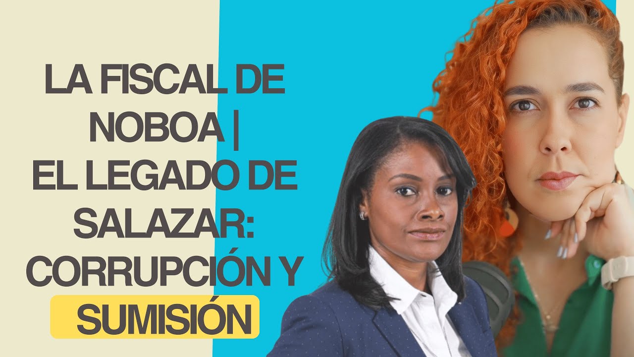 La fiscal de Noboa |El legado de Salazar: corrupción y sumisión
