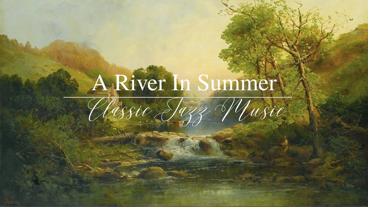 Masterpiece & Music | Classic Jazz & Summer Landscapes | A River in Summer by Andrew Melrose 🎷🖼️🌞