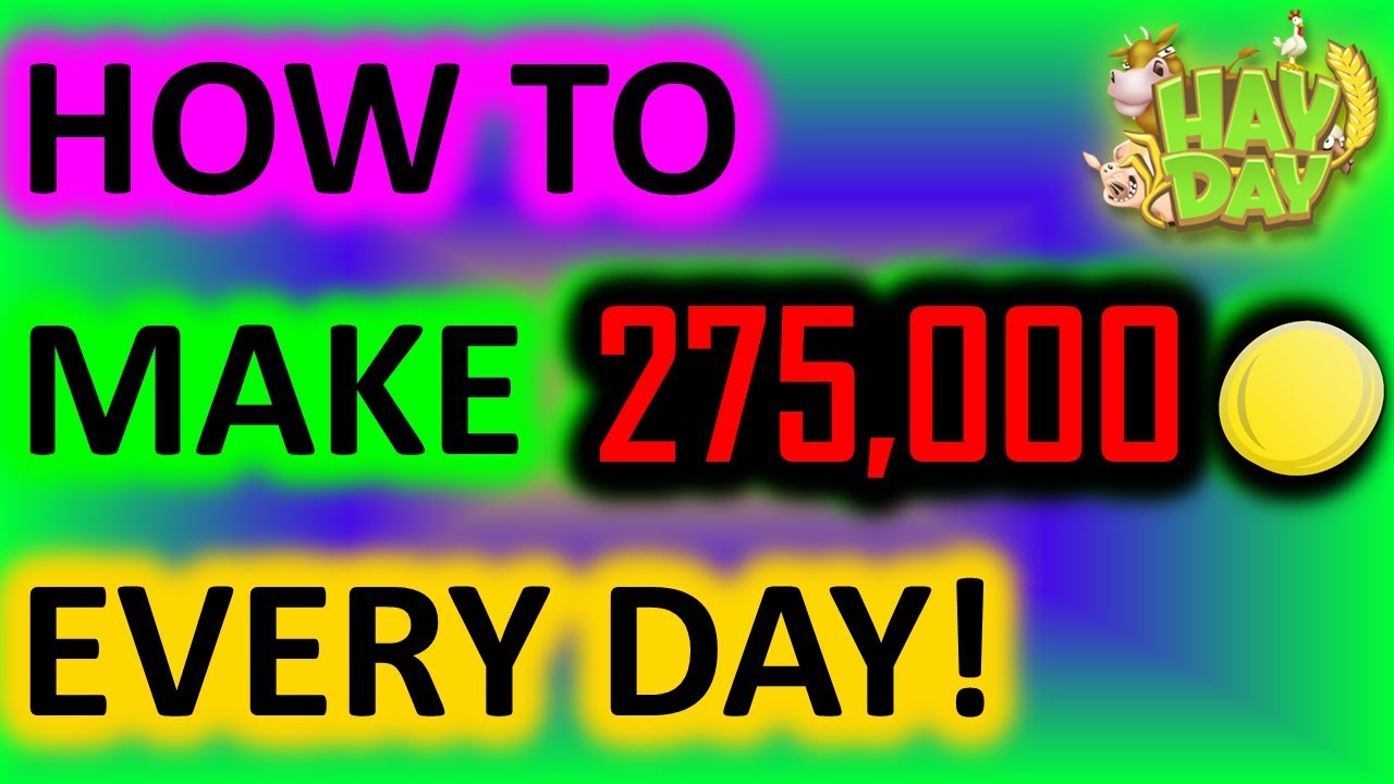 HAY DAY - HOW TO MAKE 275,000 COINS A DAY! (NO JOKE, NO HACK)