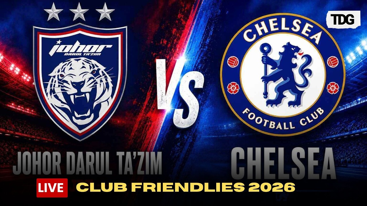 WATCH LIVE | Johor Darul Ta'zim vs Chelsea | Club Friendly Live