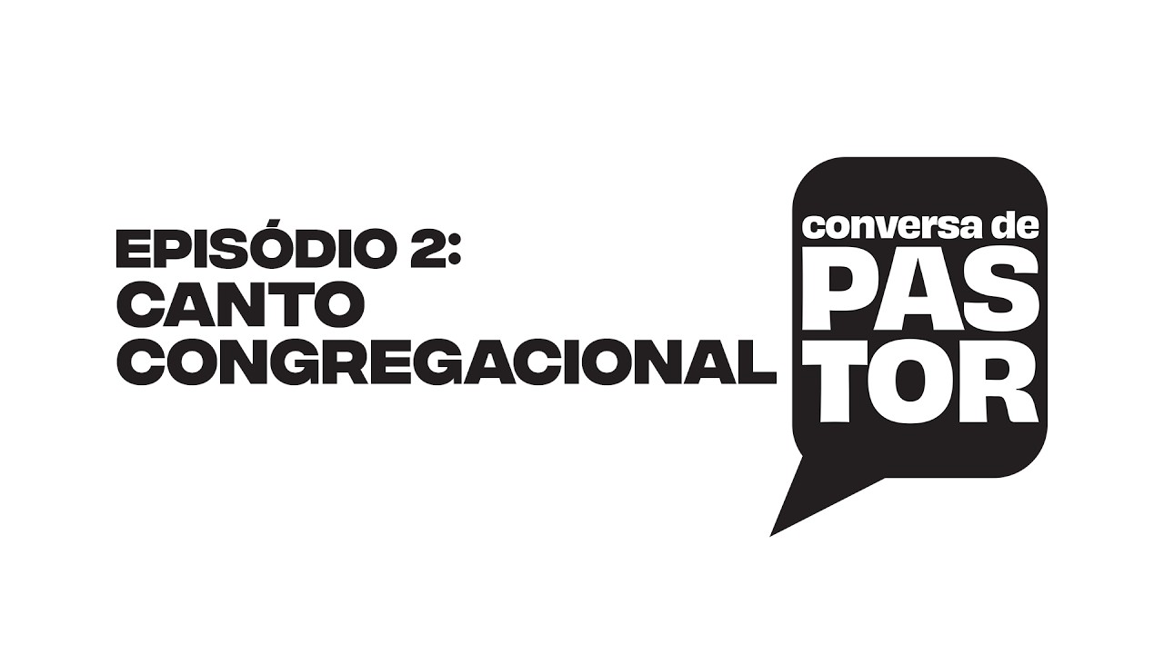 Conversa de pastor - Episódio 02: Canto congregacional