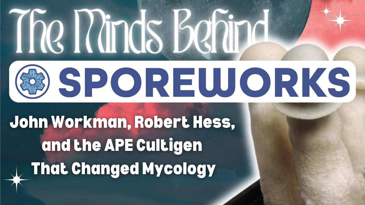The Minds Behind Spore Works: John Workman, Robert Hess, and the APE Cultigen That Changed Mycology