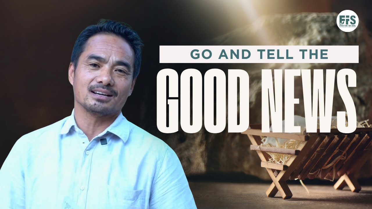 FOOD FOR THE SOUL | GO AND TELL THE GOOD NEWS | DEVOTIONAL 32 | REV. JATAN TAMANG