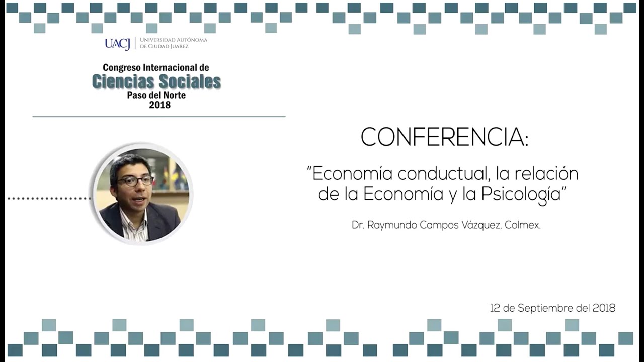 CONFERENCIA: &ldquo;Econom&iacute;a conductual, la relaci&oacute;n entre la Econom&iacute;a y la Psicolog&iacute;a&rdquo;.