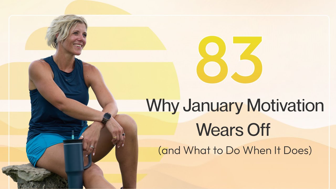 Episode 83: Why January Motivation Wears Off (and What to Do When It Does)
