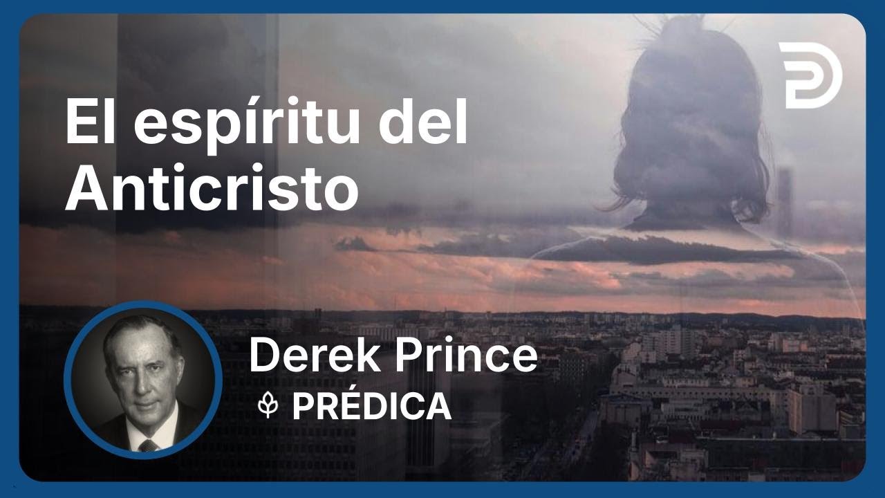 El espíritu del Anticristo | Part 3 - Los enemigos que enfrentamos | Derek Prince