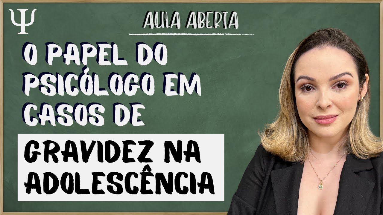 Psicologia perinatal - O papel do psicólogo em casos de gravidez na adolescência - Aula Aberta