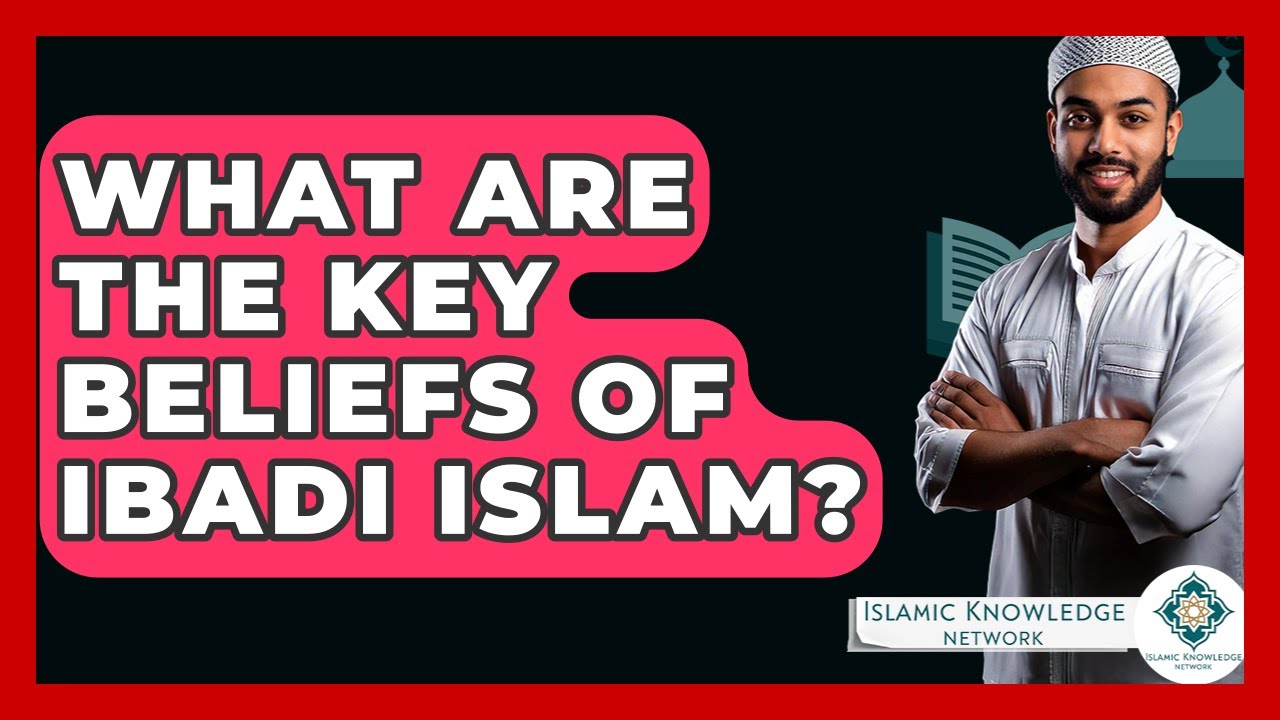 What Are The Key Beliefs Of Ibadi Islam? - Islamic Knowledge Network