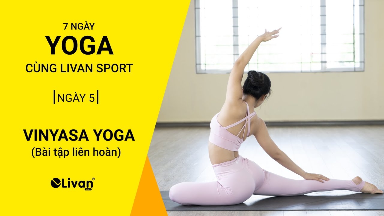THỬ THÁCH 7 NGÀY TẬP YOGA | NGÀY 5: VINYASA YOGA | Yoga cùng Livan