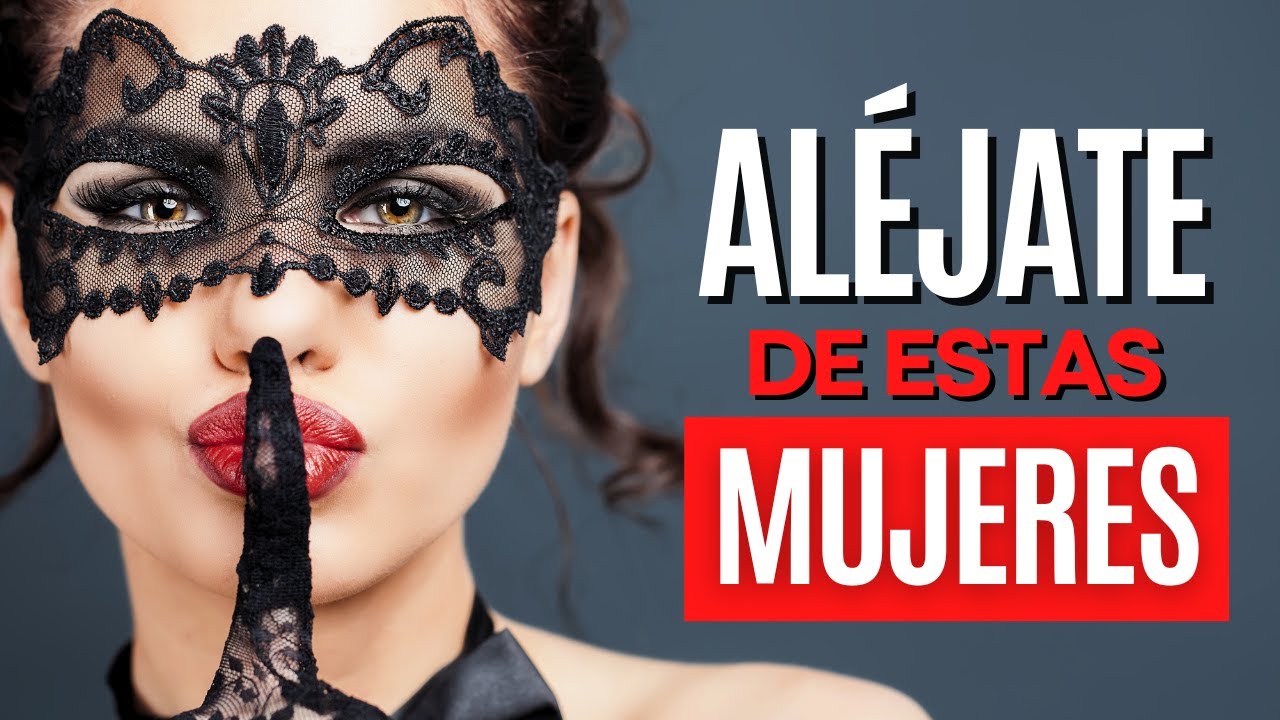 6 Tipos De Mujeres Que Deberías MANTENER ALEJADAS De Tu Vida