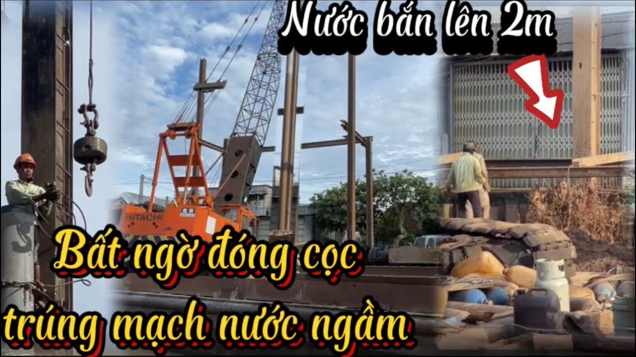BẤT NGỜ ĐÓNG CỌC 48M Ở CỌC THỨ BA TRÚNG MẠCH NƯỚC NGẦM NƯỚC TRÀO LÊN 2M