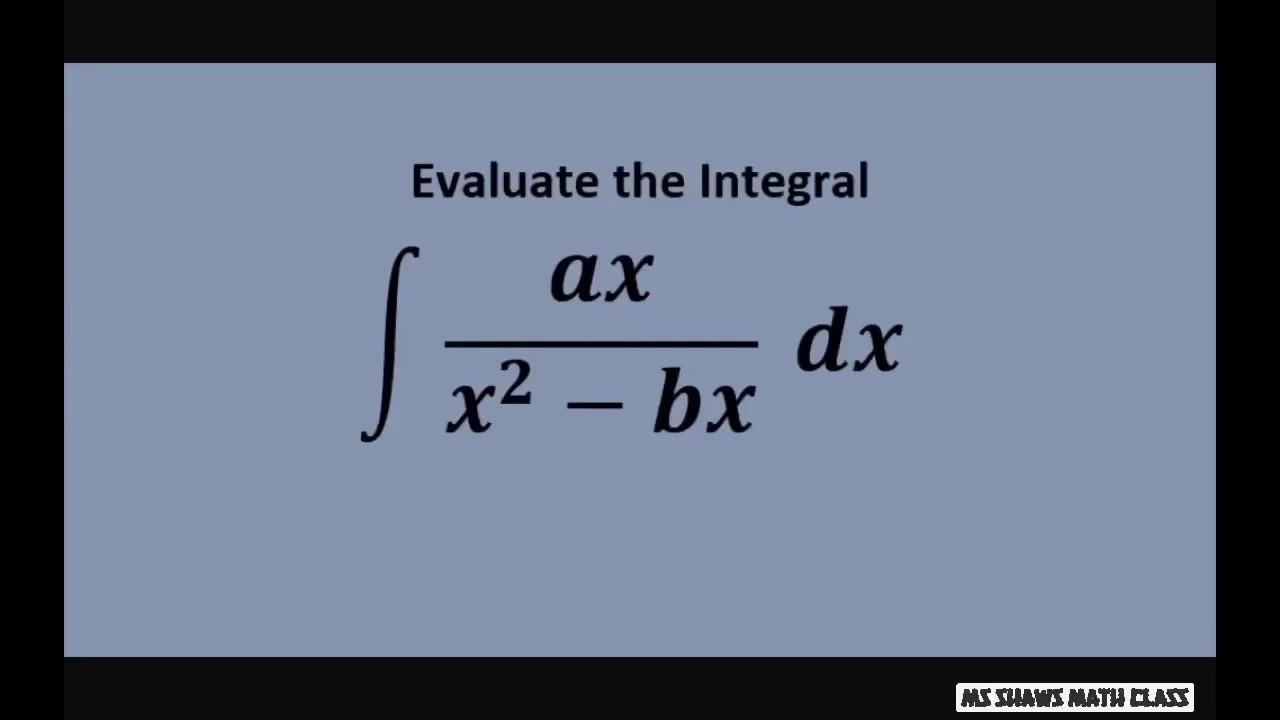 Evaluate the Integral ax/(x^2 - bx) dx Partial Fraction Decomposition. Ex5