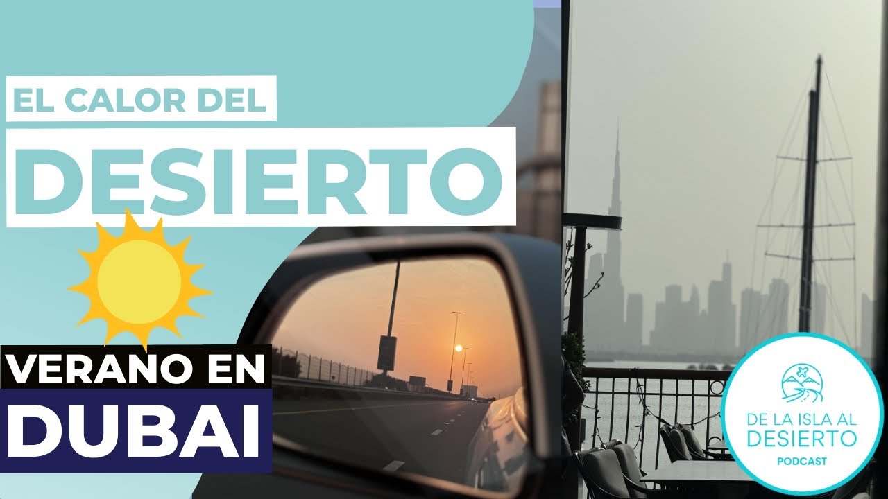 EP 17. Verano en Dubai: El Calor del Desierto