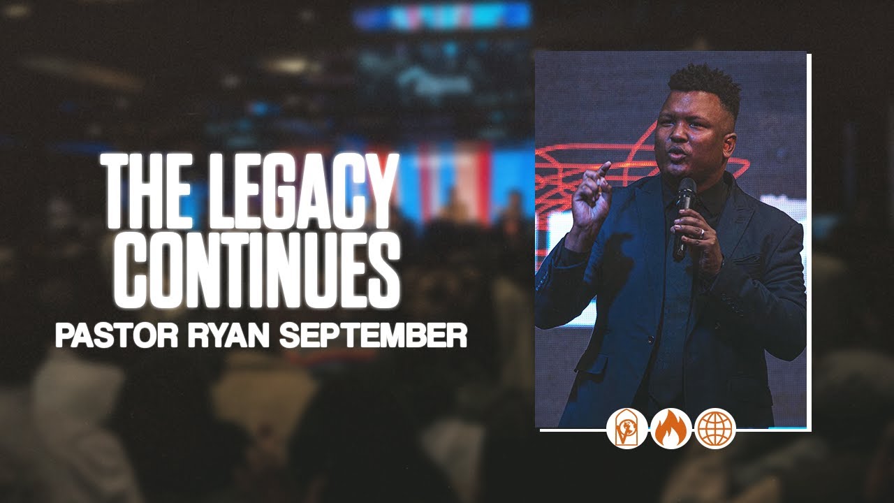 The Legacy Continues | Pastor Ryan September