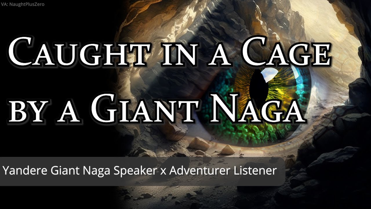 Caught in a Cage by a Giant Naga [M4A] [Improv] [Cruel Yandere] [Threats] [Hypnotic Elements] [Wind]
