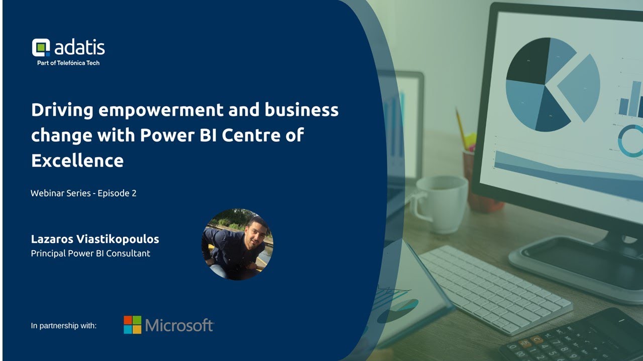 Driving empowerment and business change with Power BI Centre of Excellence