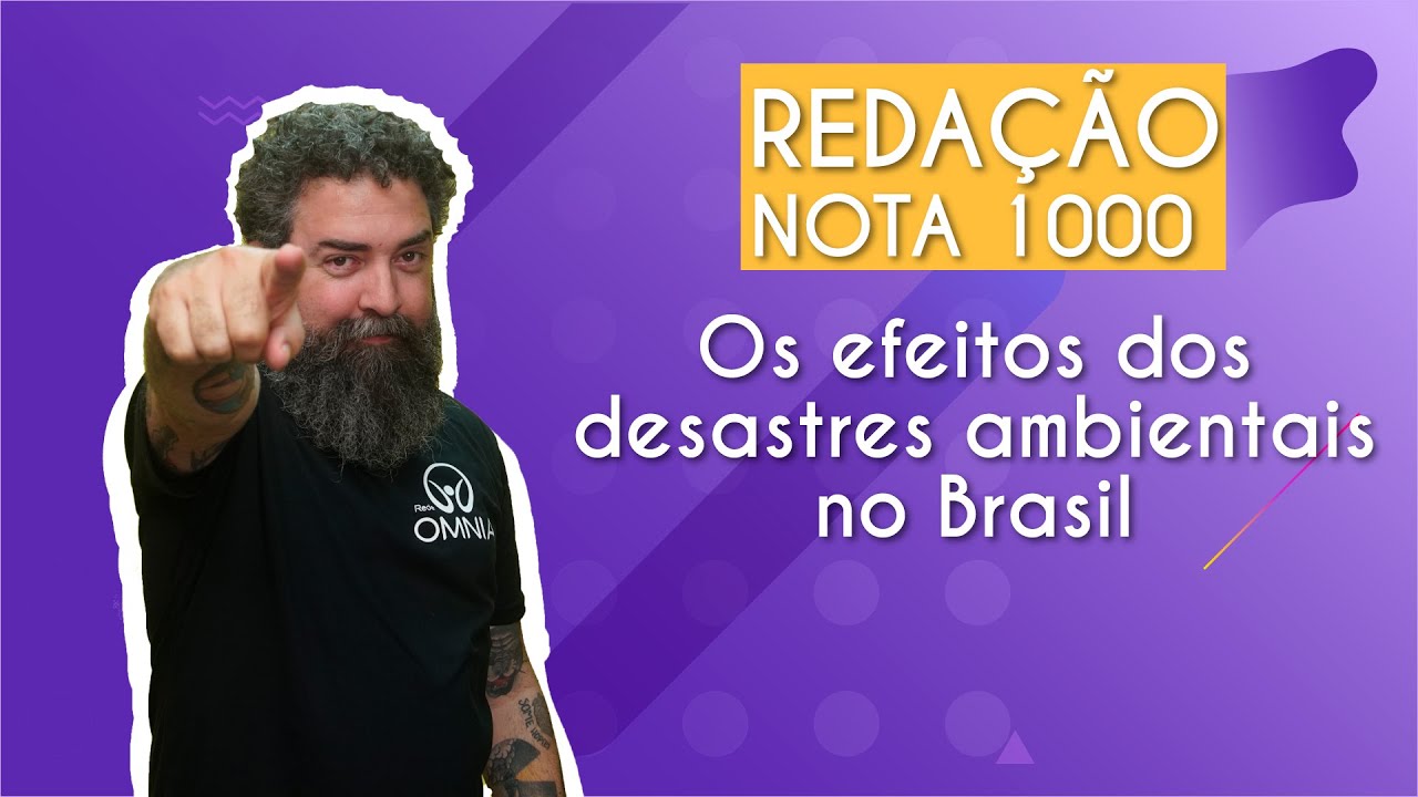 REDAÇÃO NOTA 1000 | Os efeitos dos desastres ambientais no Brasil - Brasil Escola