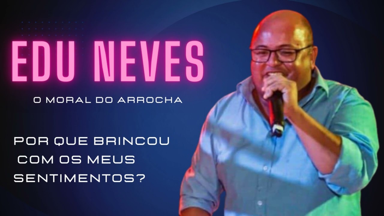 POR QUE  BRINCOU COM OS MEUS SENTIMENTOS?  - EDU NEVES