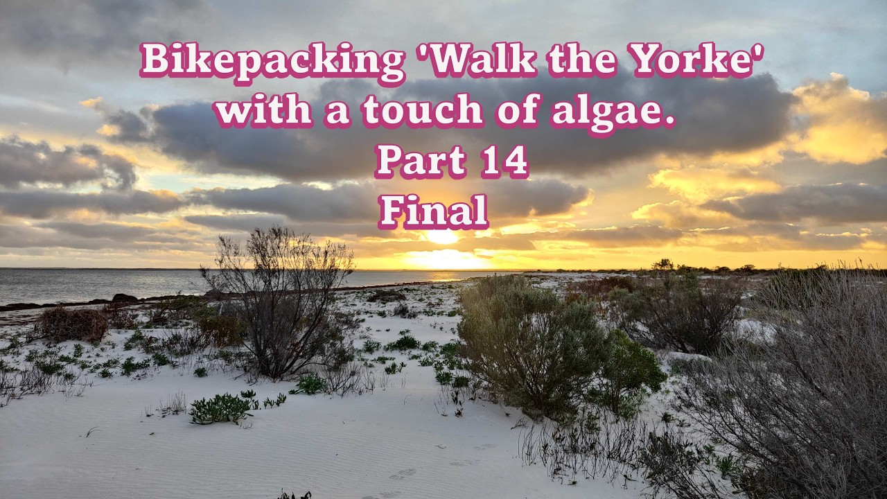 Bikepacking 'Walk the Yorke' - with a touch of algae- Part 14 and final episode