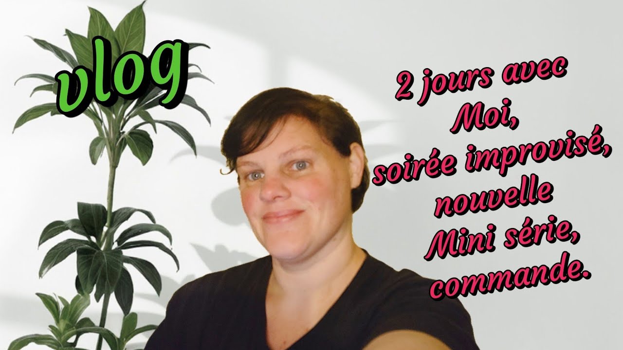 2 jours Avec Moi, soirée improvisée, nouvelle Mini série, commande.
