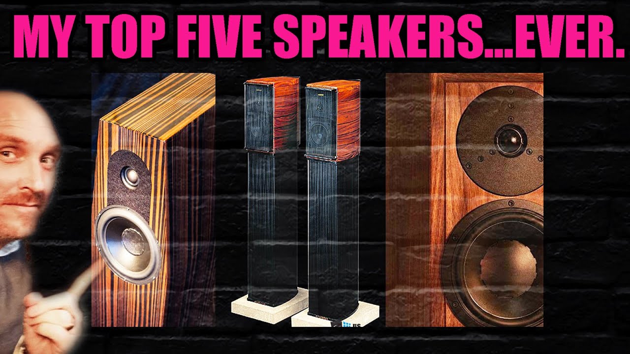 HiFi: Speakers that I WILL NEVER forget. My Top 5!