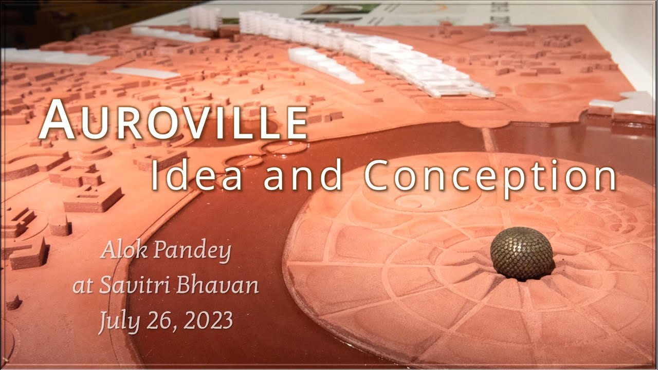 Auroville: Idea and Conception  |  TE 498  |  Dr Alok Pandey