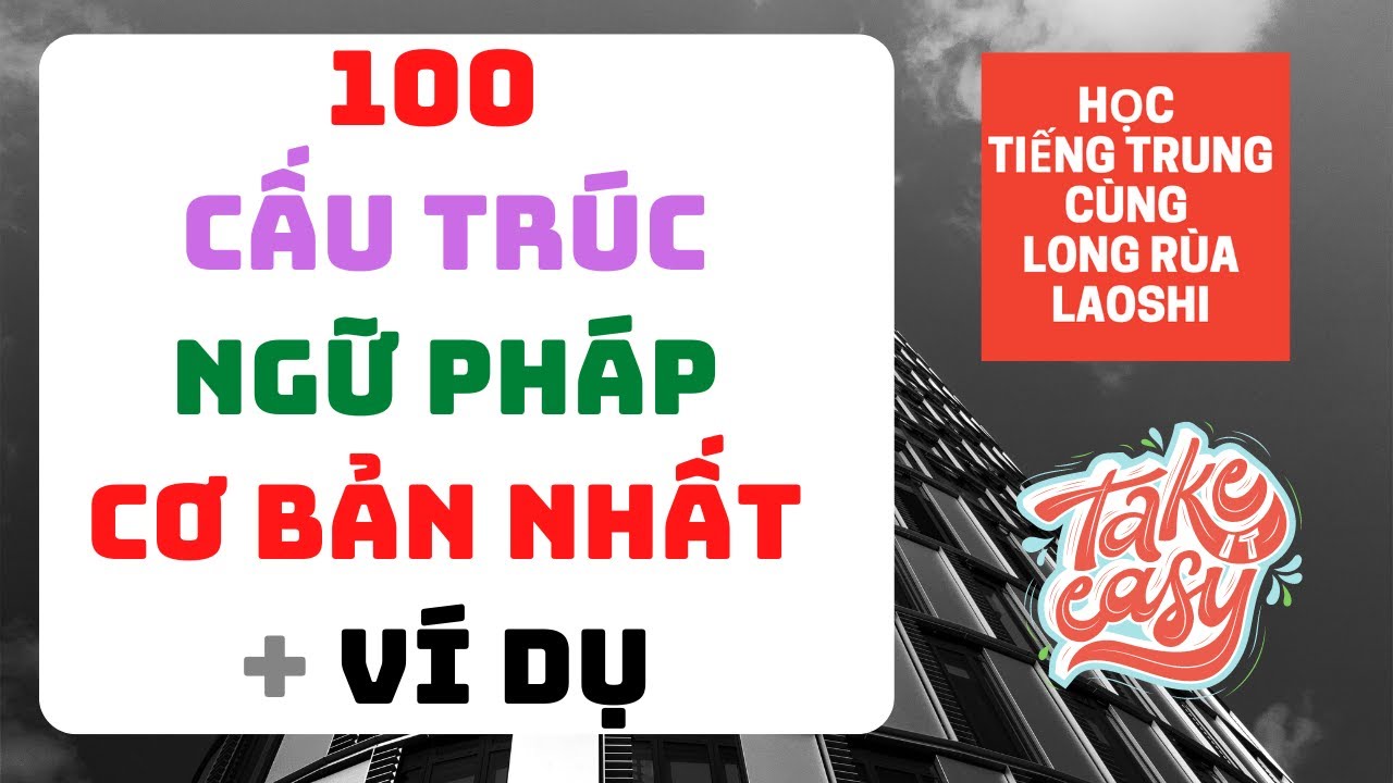 100 Cấu Trúc Ngữ Pháp Tiếng Trung Cơ Bản Nhất | Học Tiếng Trung Cùng Long Rùa Laoshi