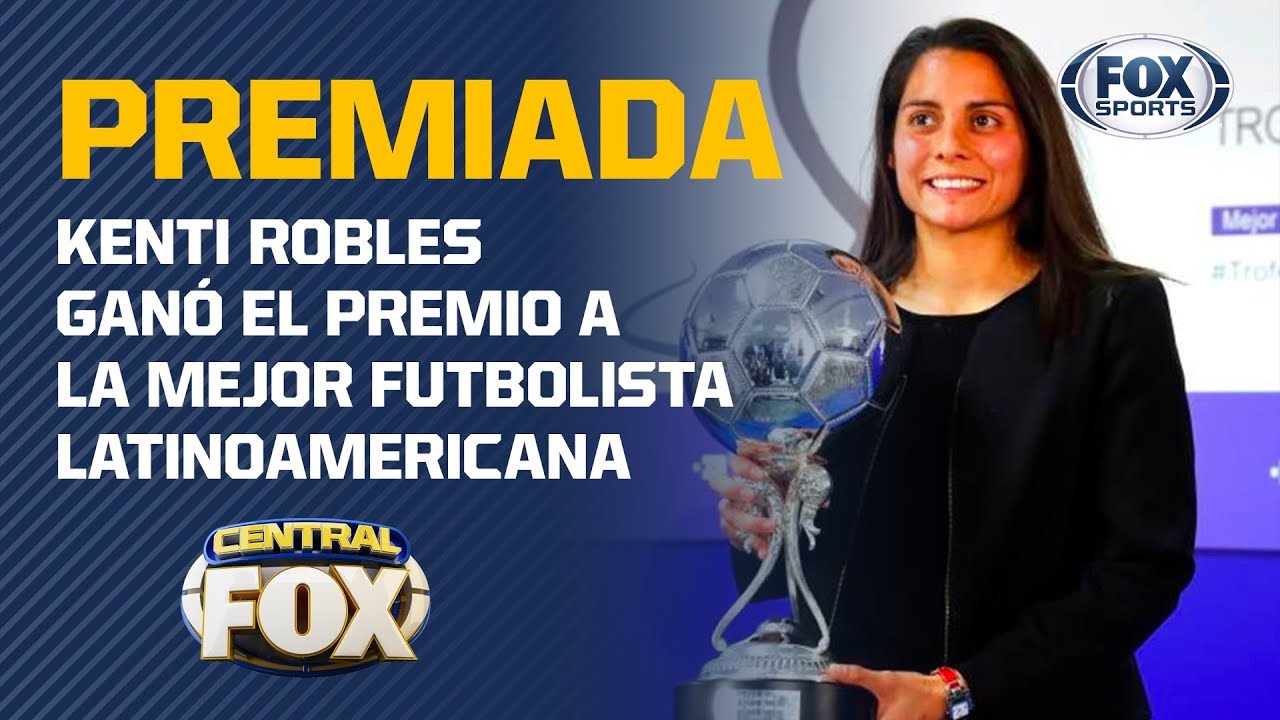Aplausos a Kenti Robles por ganar el premio a la Mejor Futbolista Latinoamericana