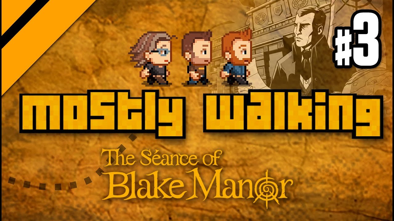 Mostly Walking - Seance of Blake Manor P3