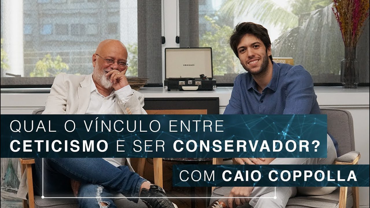 Qual o v&iacute;nculo entre ceticismo e ser conservador? | Caio Coppolla
