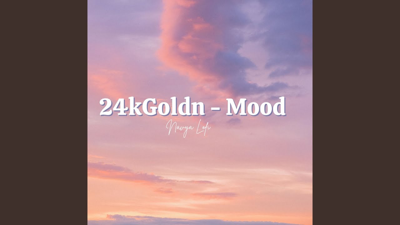 24kGoldn - Mood X Navya Lofi