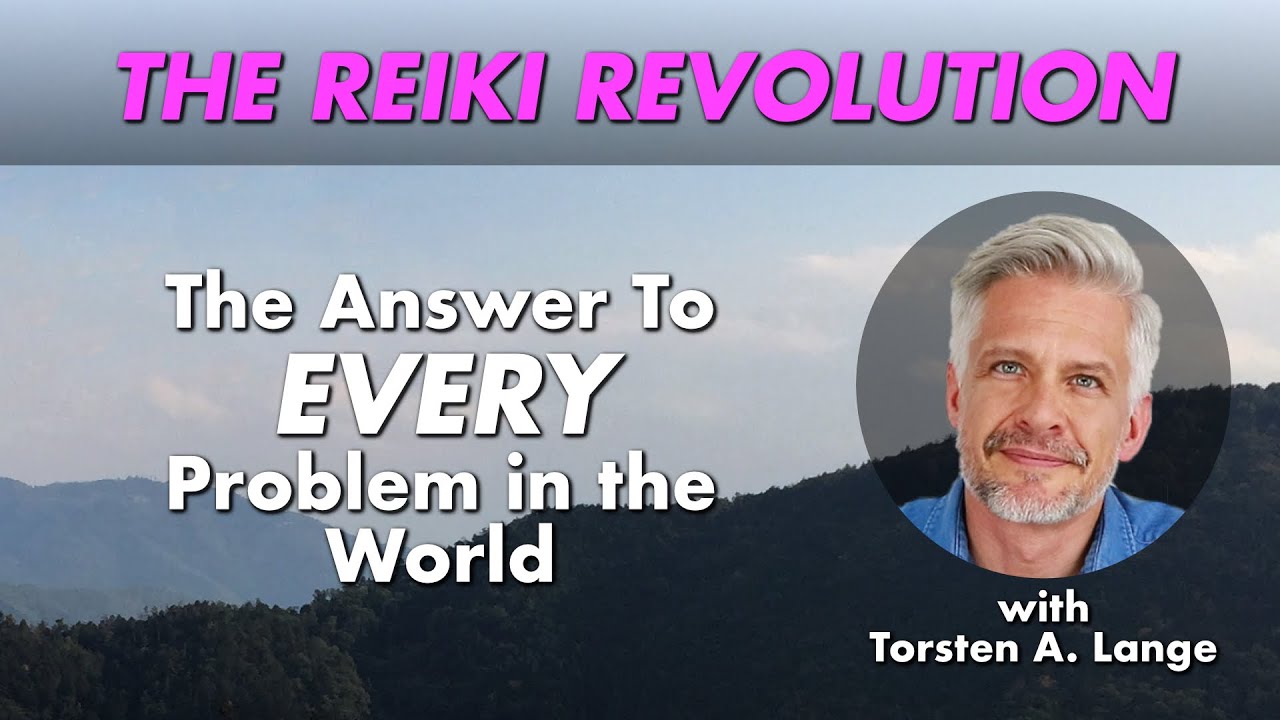 The Answer To EVERY Problem In The World | The Reiki Revolution | Torsten A. Lange