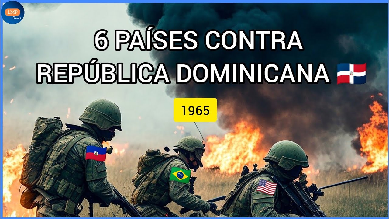 6 PAÍSES CONTRA REPÚBLICA DOMINICANA REVOLUCIÓN DE ABRIL DEL 1965