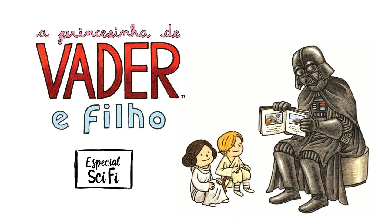 Darth Vader e Filho e A Princesinha de Vader | Especial Fic&ccedil;&atilde;o Cient&iacute;fica