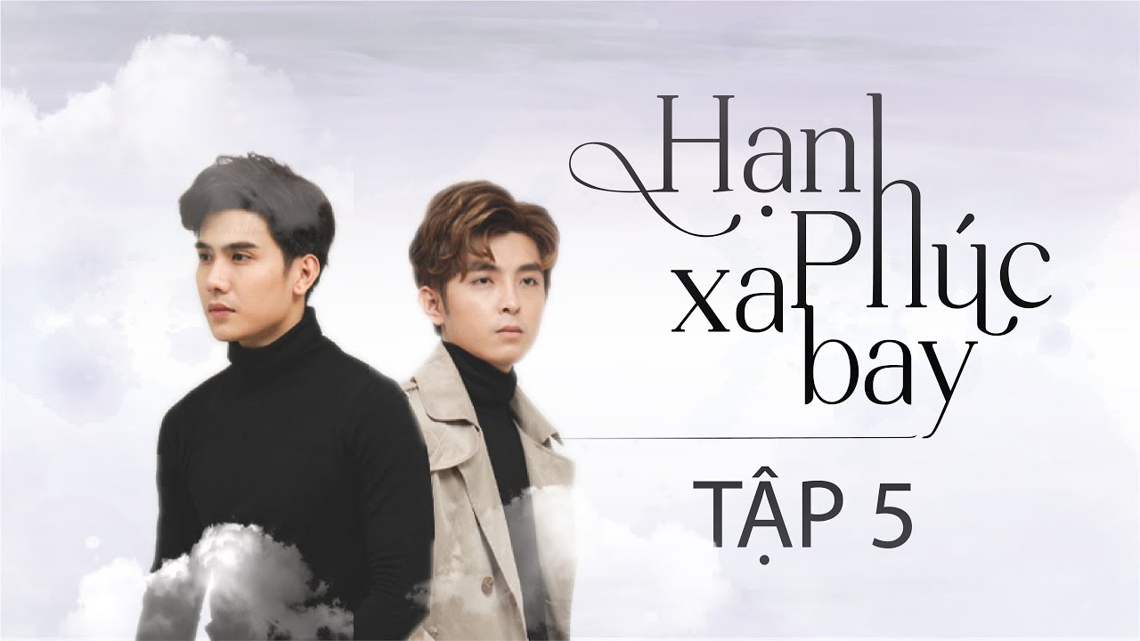 HẠNH PHÚC XA BAY - TẬP 5 WEBDRAMA | Phim Tâm Lý Tình Cảm Đam Mỹ Hot 2020