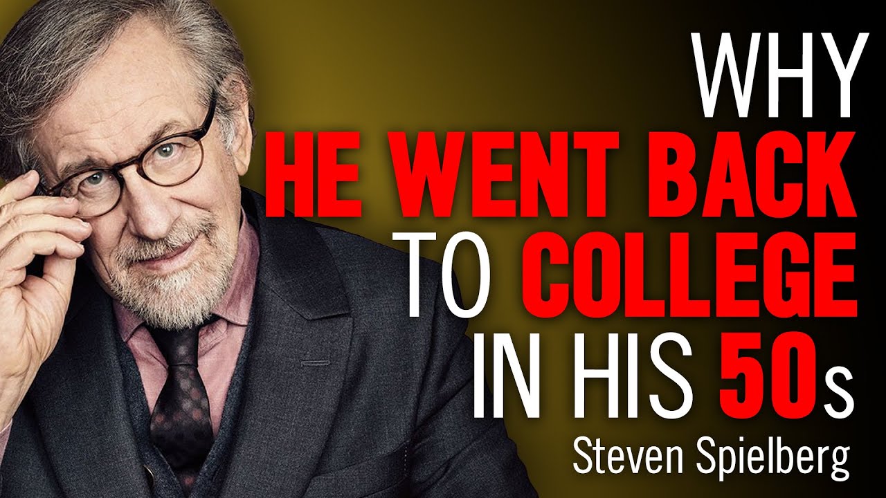 Steven Spielberg - Why He Went Back to College In His 50s