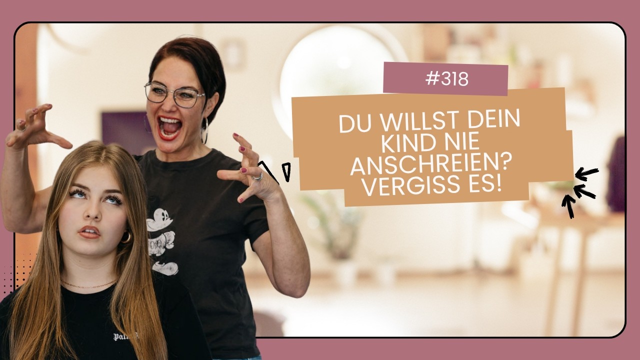 #318 Du willst dein Kind nie anschreien? Vergiss es!