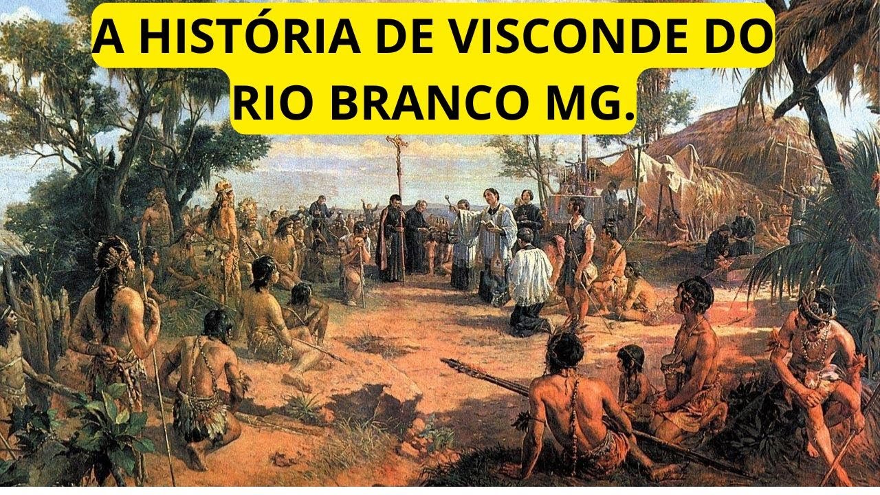 A HIST&Oacute;RIA DE VISCONDE DO RIO BRANCO MG.