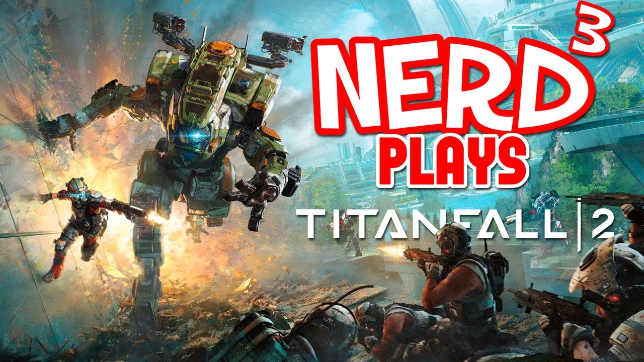 Nerd³ Plays... Titanfall 2 - Mirror's Effect