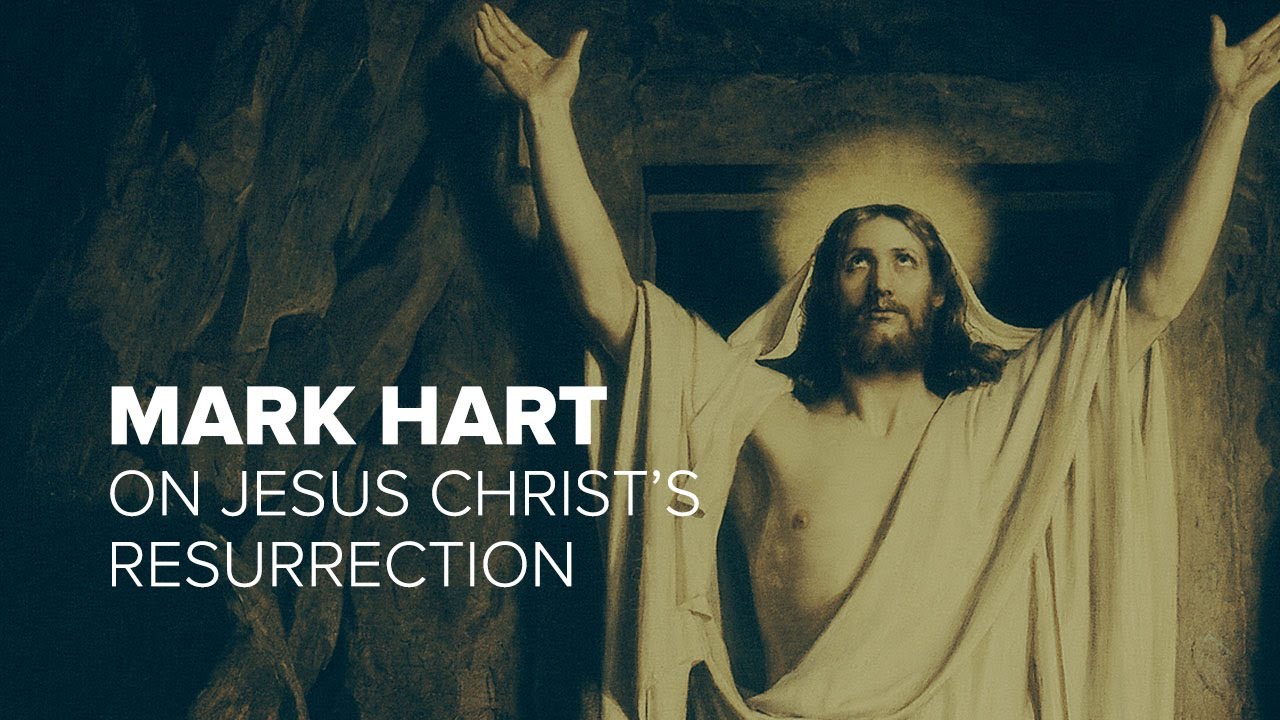 Mark Hart on Jesus Christ's Resurrection