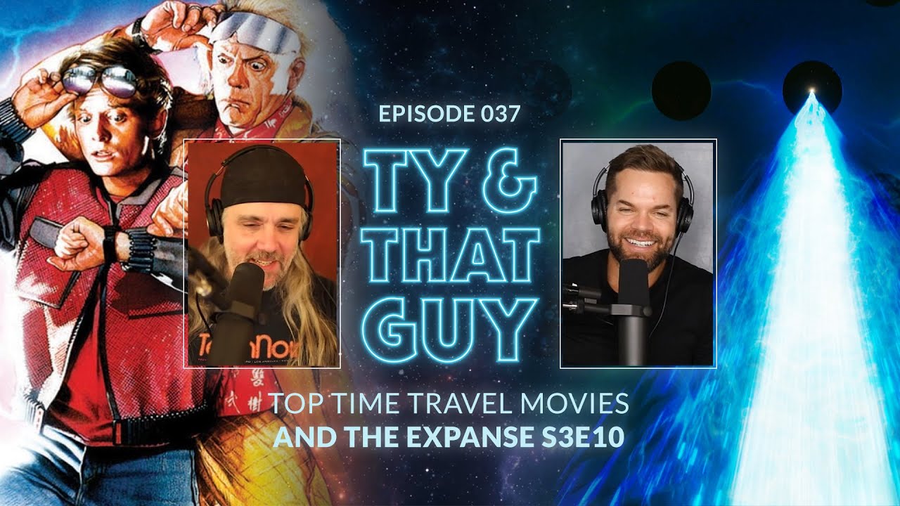 Ty & That Guy Ep 037 - #TheExpanse310 & Top Time Travel Movies #TyandThatGuy