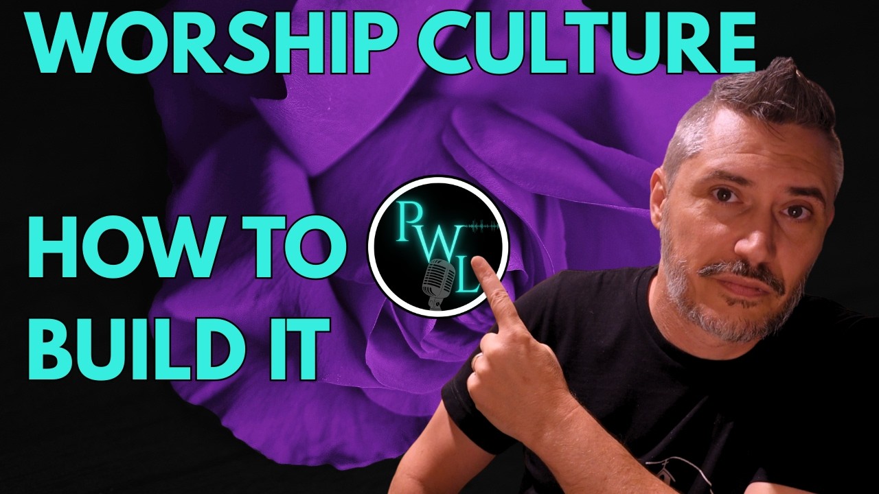 Building a Culture of Worship in Your Church.  PWL Episode 106 #worshipteam #churchmusicians #music