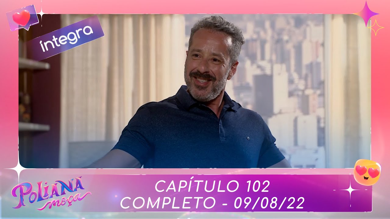 Poliana Moça | Capítulo 102 - 09/08/22 , completo