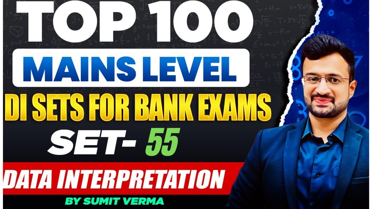 🔥100 Mains DI Sets | Set 55 | Data Interpretation | SBI PO | IBPS PO Mains |Maths By Sumit Sir