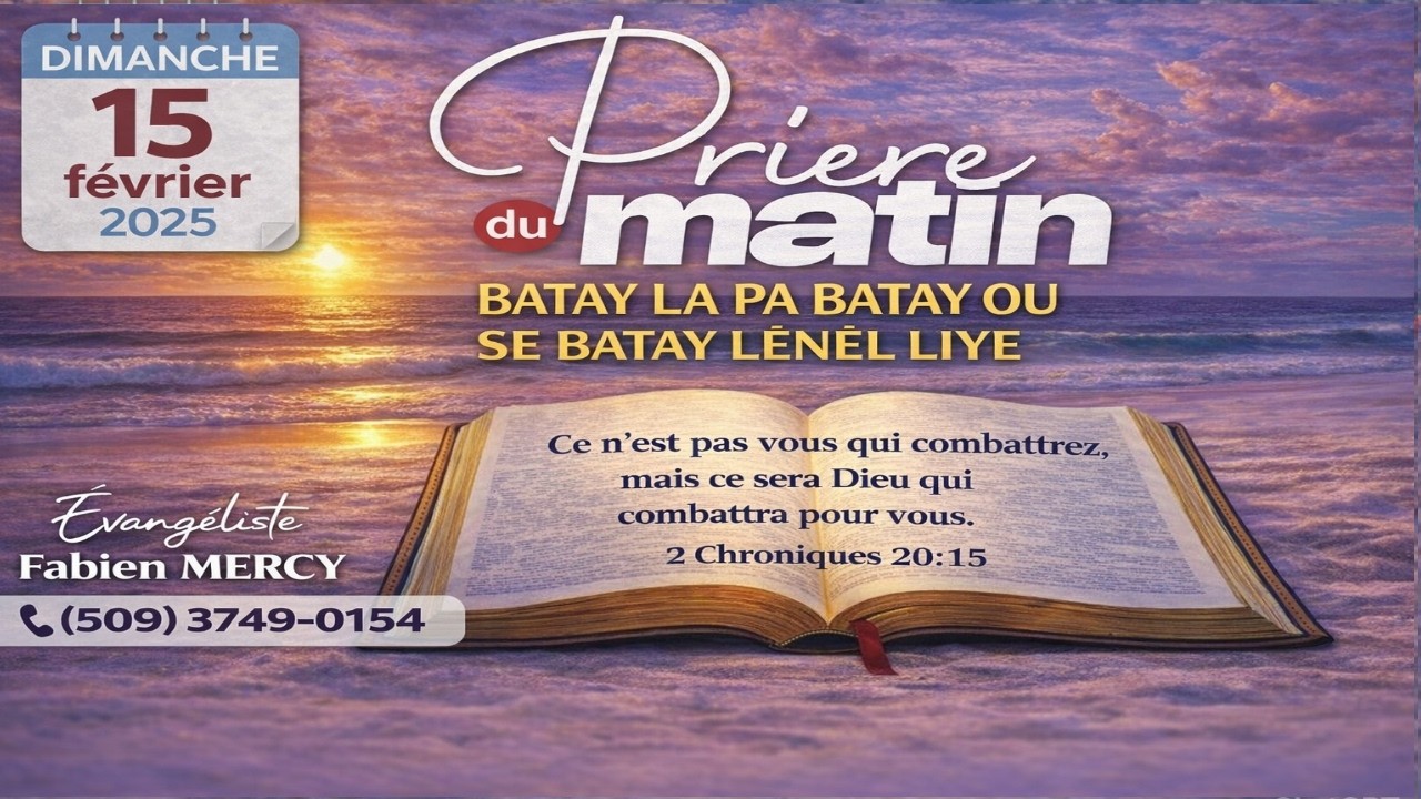 PRIERE DU MATIN DIMANCHE 15  FEVRIER  2026 - BATAY LA PA BATAY OU SE BATAY LÈNEL LIYE  -