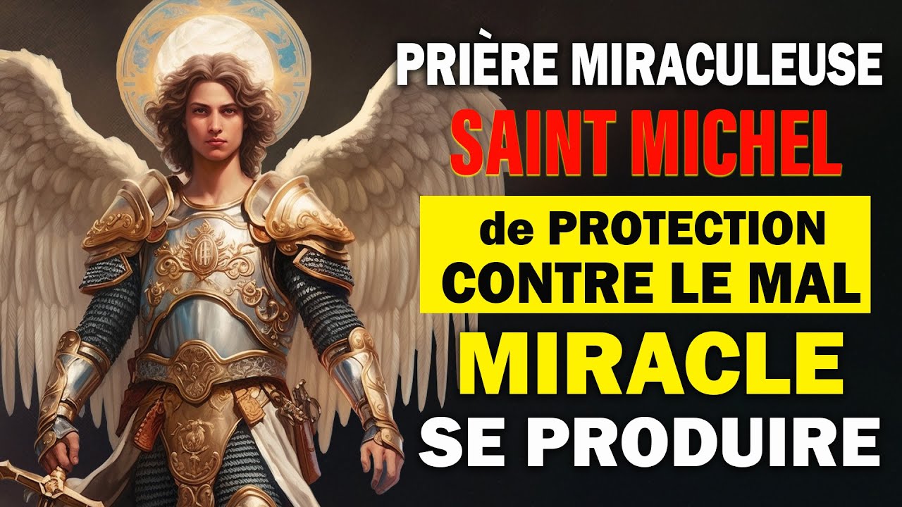 Prière à SAINT MICHEL ARCHANGE  - REGARDEZ ET VOYEZ LE MIRACLE SE PRODUIRE