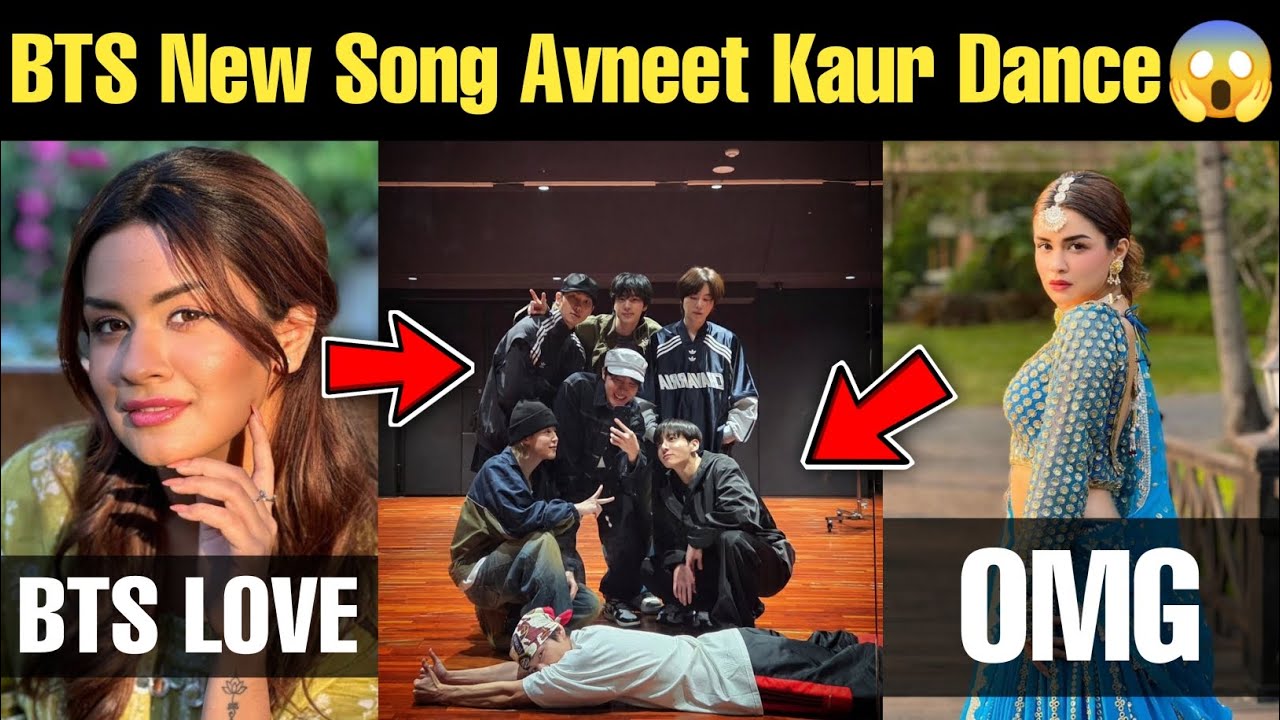 BTS New Song Avneet Kaur Dance 😱 BTS New Dance Copy Indian Actress 😍 BTS & Avneet Kaur Today 🇮🇳