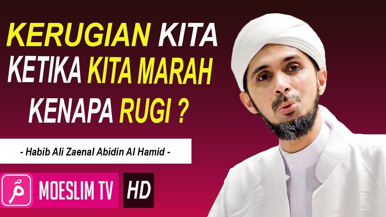 Kerugian Kita ketika kita Marah? -  Habib Ali Zaenal Abidin Al Hamid