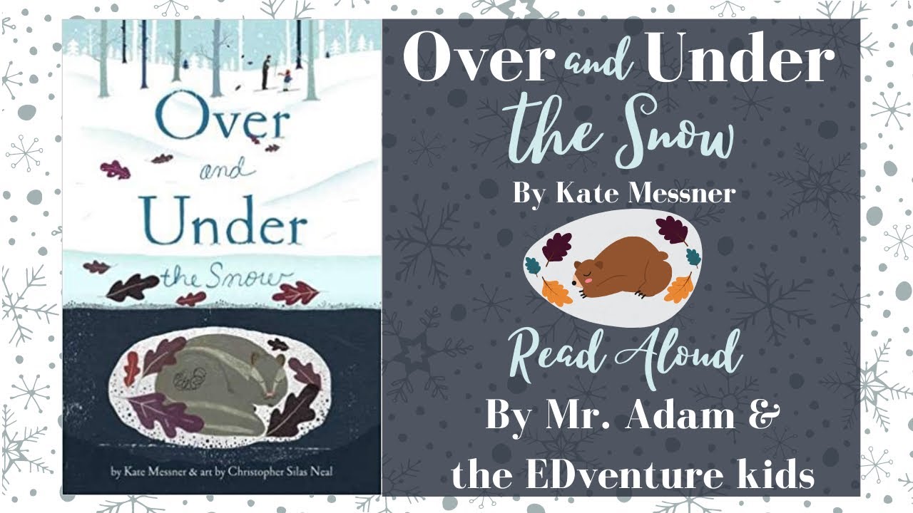 KIDS BOOK READ ALOUD: OVER AND UNDER THE SNOW - WITH LINK TO TEACHER RESOURCES