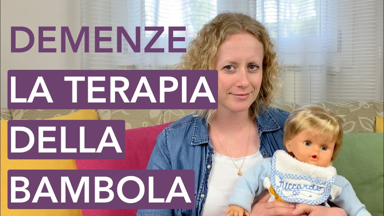 DEMENZE - COME MIGLIORARE i DISTURBI COMPORTAMENTALI - Terapia della bambola